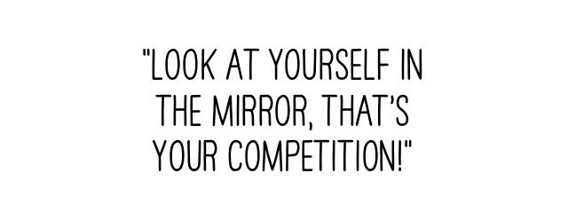 Only compare yourself to yourself
