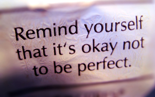 Don’t be a perfectionist