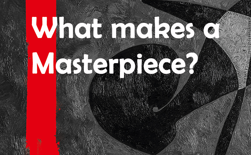 What makes a masterpiece?